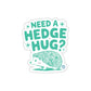 Need a Hedge Hug Adorable Hedgehog Sticker Product